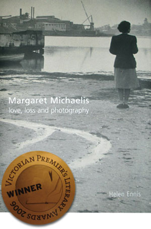 Margaret Michaelis: love, loss and photography by Helen Ennis, 2005