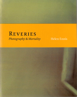 Reveries: Photography & Mortality by Helen Ennis, 2007